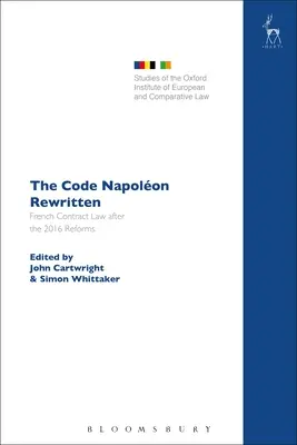 Le Code Napoléon réécrit : Le droit français des contrats après les réformes de 2016 - The Code Napolon Rewritten: French Contract Law after the 2016 Reforms