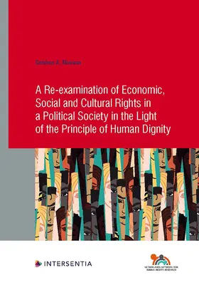 Un réexamen des droits économiques, sociaux et culturels dans une société politique à la lumière du principe de dignité humaine : Volume 91 - A Re-Examination of Economic, Social and Cultural Rights in a Political Society in the Light of the Principle of Human Dignity: Volume 91