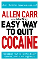 Allen Carr : La méthode facile pour arrêter la cocaïne - Redécouvrez votre vrai moi et profitez de la liberté, de la santé et du bonheur - Allen Carr: The Easy Way to Quit Cocaine - Rediscover Your True Self and Enjoy Freedom, Health, and Happiness