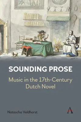 La prose sonore : La musique dans le roman néerlandais du XVIIe siècle - Sounding Prose: Music in the 17th-Century Dutch Novel