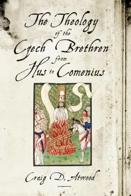 La théologie des frères tchèques de Hus à Comenius - The Theology of the Czech Brethren from Hus to Comenius