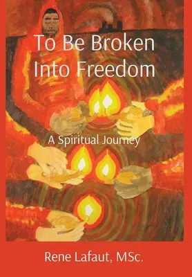 Être brisé en liberté : Un voyage spirituel - To Be Broken Into Freedom: A Spiritual Journey