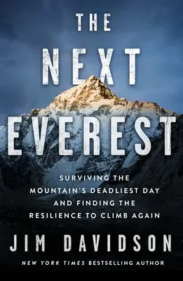 Le prochain Everest : Survivre au jour le plus meurtrier de la montagne et trouver la résilience nécessaire à une nouvelle ascension - The Next Everest: Surviving the Mountain's Deadliest Day and Finding the Resilience to Climb Again