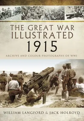 La Grande Guerre illustrée 1915 : Archives et photographies en couleur de la guerre de Corée - The Great War Illustrated 1915: Archive and Colour Photographs of Wwi