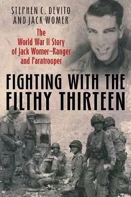 Combattre avec les treize salopards : L'histoire de Jack Womer, Ranger et parachutiste de la Seconde Guerre mondiale - Fighting with the Filthy Thirteen: The World War II Story of Jack Womer, Ranger and Paratrooper
