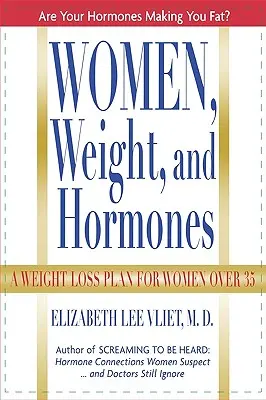 Les femmes, le poids et les hormones : Un plan de perte de poids pour les femmes de plus de 35 ans - Women, Weight and Hormones: A Weight-Loss Plan for Women Over 35