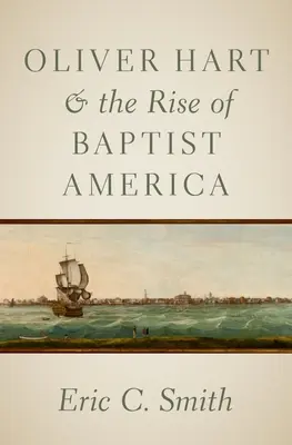 Oliver Hart et l'émergence de l'Amérique baptiste - Oliver Hart and the Rise of Baptist America