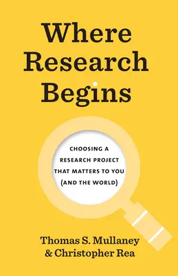 Le point de départ de la recherche : Choisir un projet de recherche qui compte pour vous (et pour le monde) - Where Research Begins: Choosing a Research Project That Matters to You (and the World)