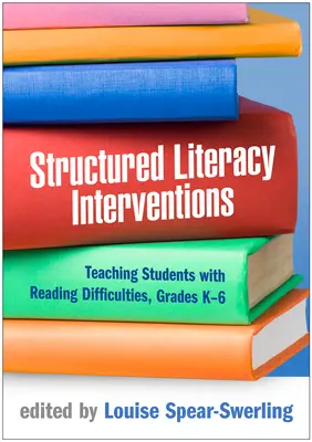 Structured Literacy Interventions : Enseigner aux élèves ayant des difficultés de lecture, de la maternelle à la sixième année - Structured Literacy Interventions: Teaching Students with Reading Difficulties, Grades K-6