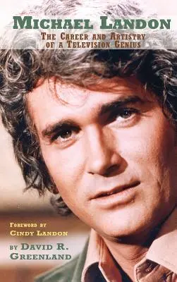 Michael Landon : LA CARRIÈRE ET L'ARTISTRE D'UN GÉNIE DE LA TÉLÉVISION (livre de poche) - Michael Landon: THE CAREER AND ARTISTRY OF A TELEVISION GENIUS (hardback)