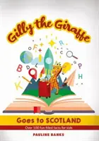 GILLY THE GIRAFFE Goes to SCOTLAND - Plus de 100 faits amusants pour les enfants - GILLY THE GIRAFFE Goes to SCOTLAND - Over 100 fun filled facts for kids