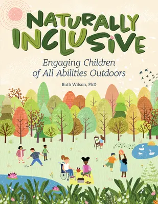 Naturellement inclusif : Faire participer les enfants de toutes capacités à l'extérieur - Naturally Inclusive: Engaging Children of All Abilities Outdoors