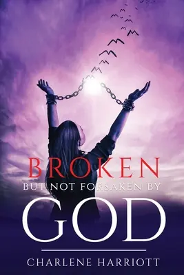 Brisé mais pas abandonné par Dieu - Broken But Not Forsaken By God