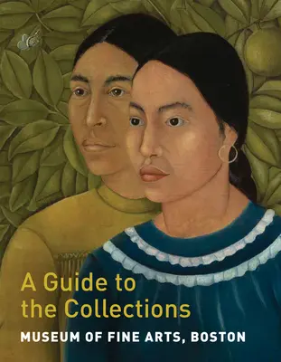 Musée des beaux-arts de Boston : Guide des collections - Museum of Fine Arts, Boston: A Guide to the Collections