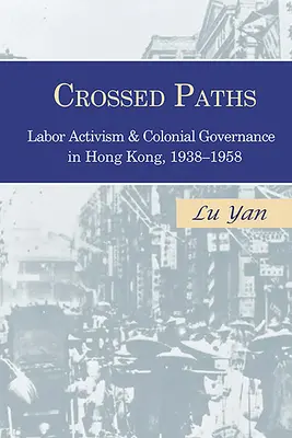 Chemins croisés : Activisme ouvrier et gouvernance coloniale à Hong Kong, 1938-1958 - Crossed Paths: Labor Activism and Colonial Governance in Hong Kong, 1938-1958