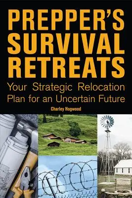 Retraites de survie pour les préparateurs : Votre plan de relocalisation stratégique pour un avenir incertain - Prepper's Survival Retreats: Your Strategic Relocation Plan for an Uncertain Future