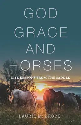 Dieu, la grâce et les chevaux : Leçons de vie tirées de la selle - God, Grace, and Horses: Life Lessons from the Saddle