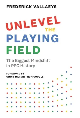 Unlevel the Playing Field : Le plus grand changement de mentalité dans l'histoire du PPC - Unlevel the Playing Field: The Biggest Mindshift in PPC History