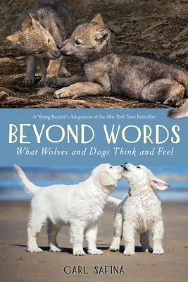 Au-delà des mots : Ce que pensent et ressentent les loups et les chiens (Un jeune lecteur) - Beyond Words: What Wolves and Dogs Think and Feel (A Young Reader