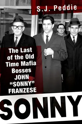 Sonny : Le dernier des anciens chefs de la mafia, John Sonny Franzese - Sonny: The Last of the Old Time Mafia Bosses, John Sonny Franzese