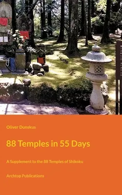 88 Temples en 55 jours : Un supplément aux 88 temples de Shikoku - 88 Temples in 55 Days: A Supplement to the 88 Temples of Shikoku