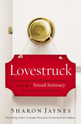 Lovestruck : L'amour, le mariage et l'intimité sexuelle selon le dessein de Dieu à partir du Cantique des Cantiques - Lovestruck: Discovering God's Design for Romance, Marriage, and Sexual Intimacy from the Song of Solomon