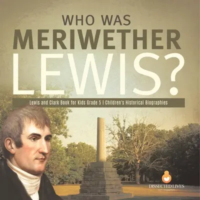 Qui était Meriwether Lewis ? Lewis and Clark Book for Kids Grade 5 Children's Historical Biographies - Who Was Meriwether Lewis? Lewis and Clark Book for Kids Grade 5 Children's Historical Biographies