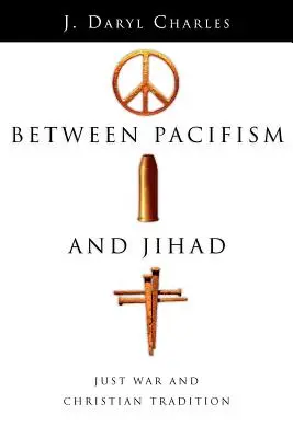 Entre pacifisme et djihad : La guerre juste et la tradition chrétienne - Between Pacifism and Jihad: Just War and Christian Tradition