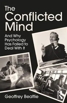 L'esprit conflictuel : Et pourquoi la psychologie n'a pas réussi à le gérer - The Conflicted Mind: And Why Psychology Has Failed to Deal With It