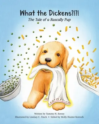 Qu'est-ce que Dickens ? L'histoire d'un chiot coquin - What the Dickens?!?!: The Tale of a Rascally Pup