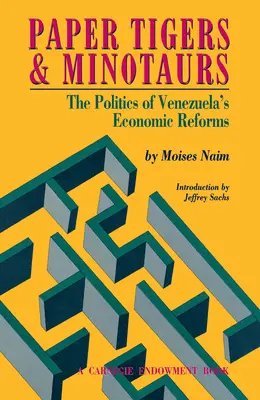 Tigres de papier et minotaures : la politique des réformes économiques au Venezuela - Paper Tigers and Minotaurs: The Politics of Venezuela's Economic Reforms