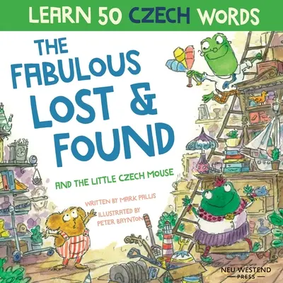 Les fabuleux objets trouvés et la petite souris tchèque : Apprends 50 mots tchèques en riant grâce à ce livre bilingue anglais-tchèque pour enfants. - The Fabulous Lost and Found and the little Czech mouse: Laugh as you learn 50 Czech words with this bilingual English Czech book for kids