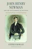 John Henry Newman et le développement de la doctrine : A la rencontre du changement, à la recherche de la continuité - John Henry Newman and the Development of Doctrine: Encountering Change, Looking for Continuity