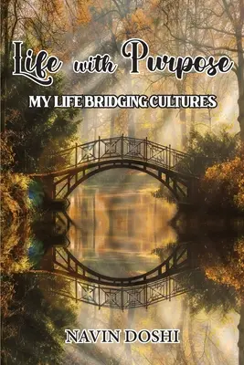 Life With Purpose : My Life Bridging Cultures (La vie avec un but : ma vie entre les cultures) - Life With Purpose: My Life Bridging Cultures