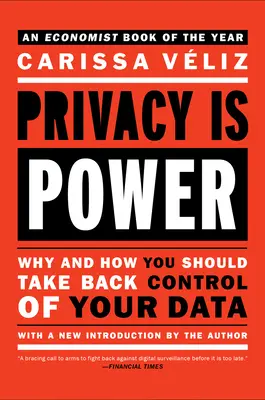 La vie privée, c'est le pouvoir : Pourquoi et comment reprendre le contrôle de vos données - Privacy Is Power: Why and How You Should Take Back Control of Your Data