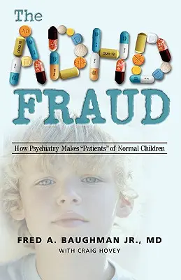 La fraude du TDAH : Comment la psychiatrie fabrique des patients à partir d'enfants normaux - The ADHD Fraud: How Psychiatry Makes Patients of Normal Children