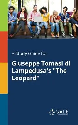 Un guide d'étude pour Le Léopard de Giuseppe Tomasi di Lampedusa - A Study Guide for Giuseppe Tomasi di Lampedusa's The Leopard