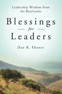 Bénédictions pour les dirigeants : La sagesse des Béatitudes en matière de leadership - Blessings for Leaders: Leadership Wisdom from the Beatitudes