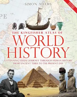 L'Atlas Kingfisher de l'histoire mondiale : Un guide illustré des peuples et des événements du monde, de 10000 avant à aujourd'hui - The Kingfisher Atlas of World History: A Pictoral Guide to the World's People and Events, 10000bce-Present