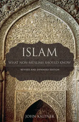 Islam : Ce que les non-musulmans doivent savoir, édition révisée et augmentée - Islam: What Non-Muslims Should Know, Revised & Expanded Edition