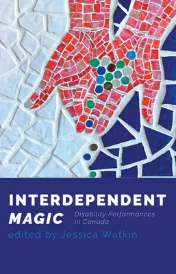 Magie interdépendante : La performance des personnes handicapées au Canada - Interdependent Magic: Disability Performance in Canada