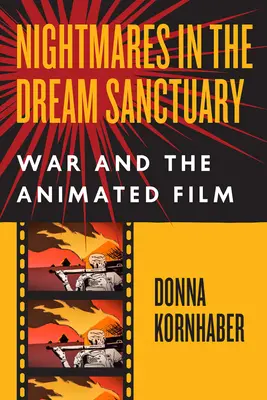 Cauchemars dans le sanctuaire des rêves : La guerre et le film d'animation - Nightmares in the Dream Sanctuary: War and the Animated Film