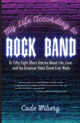 Ma vie selon Rock Band : Ou cinquante-huit histoires courtes sur la vie, l'amour et le plus grand jeu vidéo jamais créé - My Life According to Rock Band: Or Fifty-Eight Short Stories About Life, Love, and the Greatest Video Game Ever Made