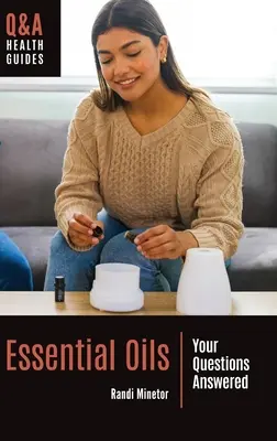 Les huiles essentielles : Les réponses à vos questions - Essential Oils: Your Questions Answered