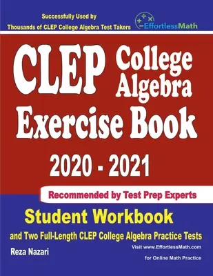 CLEP College Algebra Exercise Book 2020-2021 : Student Workbook and Two Full-Length CLEP College Algebra Practice Tests (en anglais) - CLEP College Algebra Exercise Book 2020-2021: Student Workbook and Two Full-Length CLEP College Algebra Practice Tests