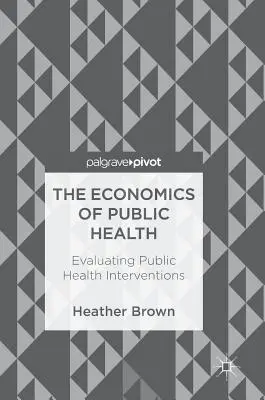 L'économie de la santé publique : L'évaluation des interventions de santé publique - The Economics of Public Health: Evaluating Public Health Interventions