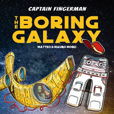 Capitaine Fingerman : La galaxie ennuyeuse - Captain Fingerman: The Boring Galaxy