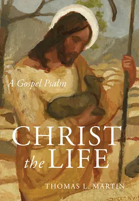 Le Christ, la vie : Un psaume évangélique - Christ the Life: A Gospel Psalm