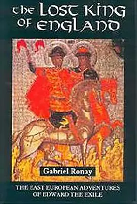 Le roi perdu d'Angleterre : Les aventures d'Édouard l'exilé en Europe de l'Est - The Lost King of England: The East European Adventures of Edward the Exile