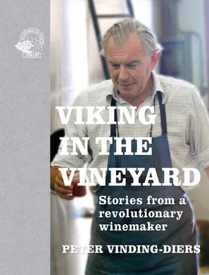 Viking dans le vignoble : Histoires d'un vigneron révolutionnaire - Viking in the Vineyard: Stories from a Revolutionary Winemaker